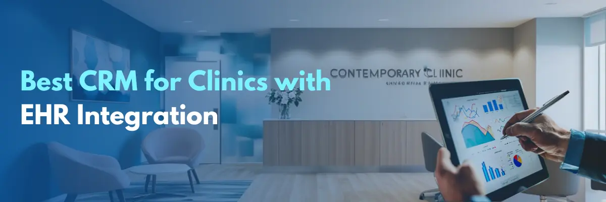 Best CRM for Healthcare Clinics with EHR Integration