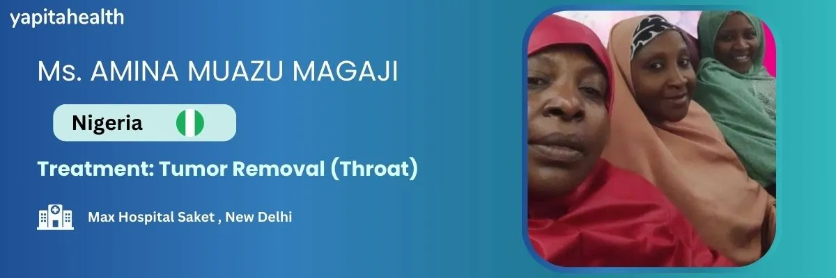 Amina Muazu Magaji Throat Tumor Treatment- A success story