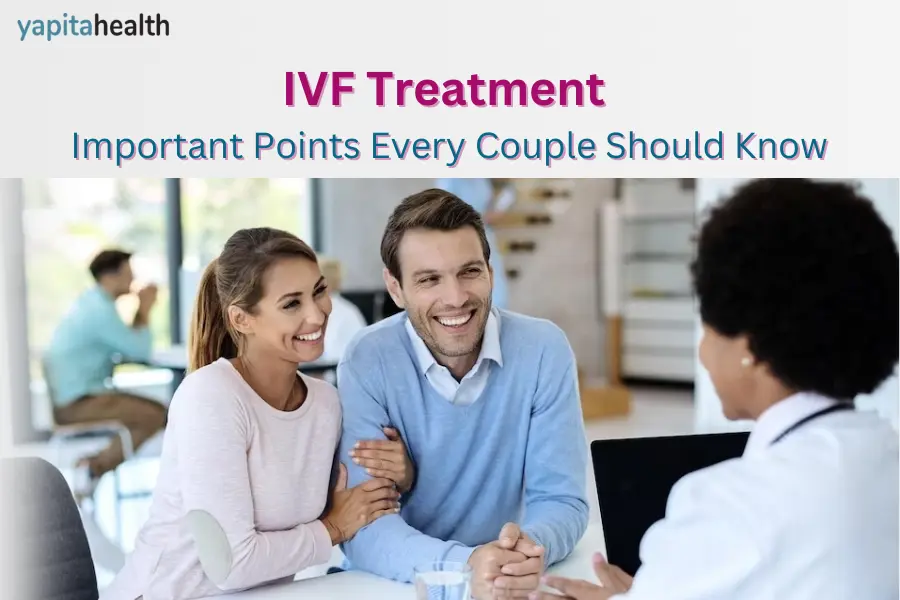 IVF Treatment : Important Points Every Couple Should Know