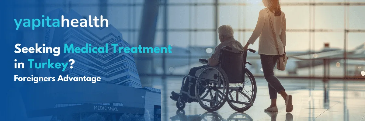 Medical Treatment in Turkey for Foreigners - Yapita Health