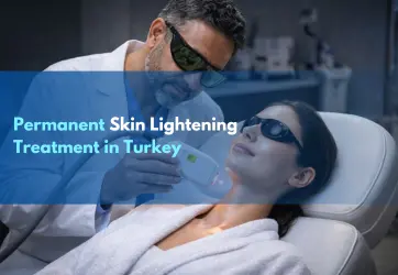 Skin Lightening Treatment in Turkey